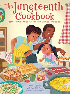 The juneteenth cookbook  : Recipes and activities for kids and families to celebrate. Alliah L Agostini. 