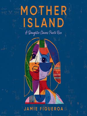Mother island  : A daughter claims puerto rico. Jamie Figueroa. 