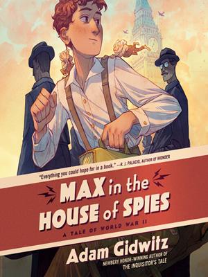 Max in the house of spies  : A tale of world war ii. Adam Gidwitz. 