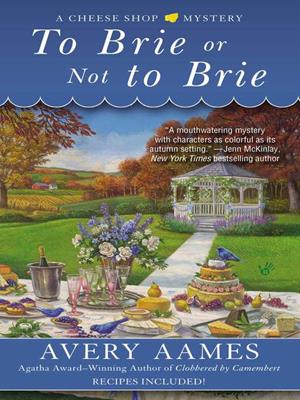 To brie or not to brie  : Cheese Shop Mystery Series, Book 4. Avery Aames. 