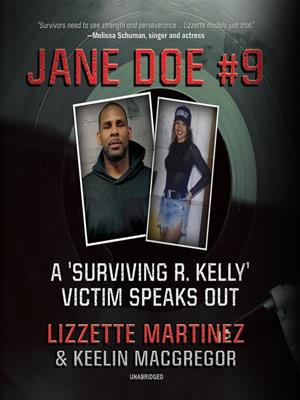 Jane doe #9  : A surviving r. kelly victim speaks out. Lizzette Martinez. 