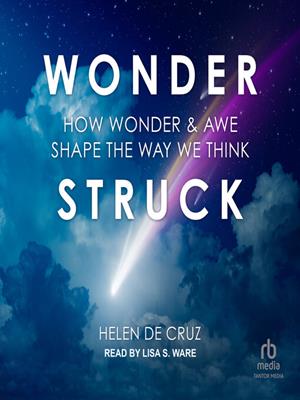 Wonderstruck  : How wonder and awe shape the way we think. Helen De Cruz. 