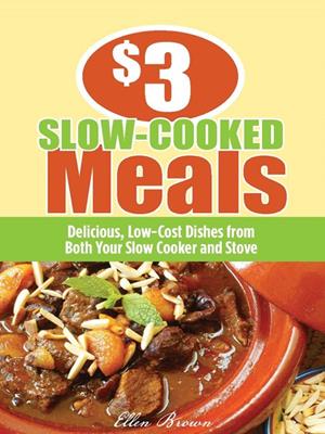  slow-cooked meals  : Delicious, Low-Cost Dishes from Both Your Slow Cooker and Stove. Ellen Brown. 
