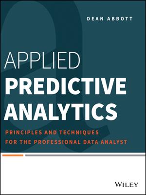 Applied predictive analytics  : Principles and Techniques for the Professional Data Analyst. Dean Abbott. 