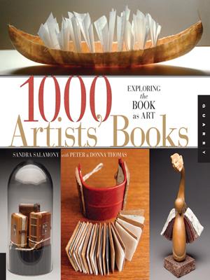 1,000 artists' books: exploring the book as art . Sandra Salamony. 