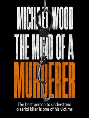 The mind of a murderer . Michael Wood. 