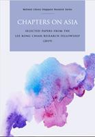 Chapters on Asia : selected papers from the Lee Kong Chian Research Fellowship (2019)