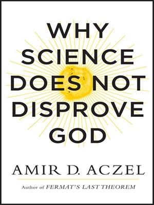 Why science does not disprove god . Amir Aczel. 