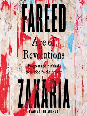 Age of revolutions  : Progress and backlash from 1600 to the present. Fareed Zakaria. 