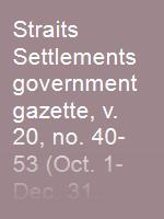 Straits Settlements government gazette, v. 20, no. 40-53 (Oct. 1-Dec. 31, 1886)