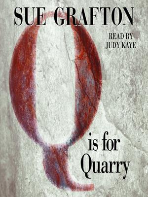"q" is for quarry  : Kinsey Millhone Series, Book 17. Sue Grafton. 