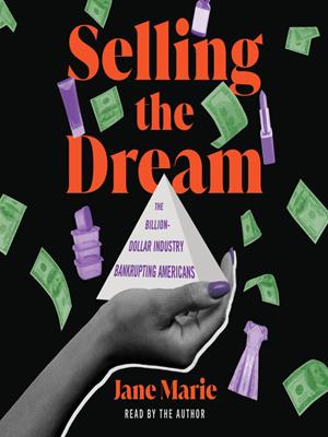 Selling the dream  : The billion-dollar industry bankrupting americans. Jane Marie. 