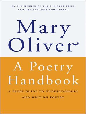 A poetry handbook  : A prose guide to understanding and writing poetry. Mary Oliver. 