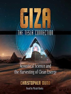 Giza  : The tesla connection: acoustical science and the harvesting of clean energy. Christopher Dunn. 