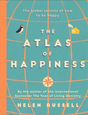 The atlas of happiness : the global secrets of how to be happy