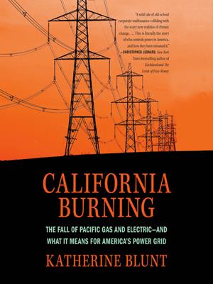California burning  : The fall of pacific gas and electric—and what it means for america's power grid. Katherine Blunt. 