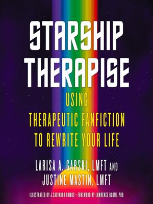 Starship therapise  : Using therapeutic fanfiction to rewrite your life. Larisa A Garski. 