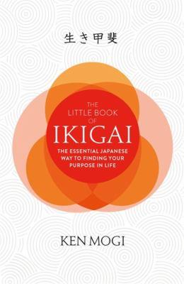 The little book of Ikigai : the essential Japanese way to finding your purpose in life