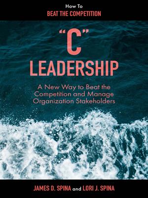 "c" leadership  : A new way to beat the competition and manage organization stakeholders. James D Spina. 