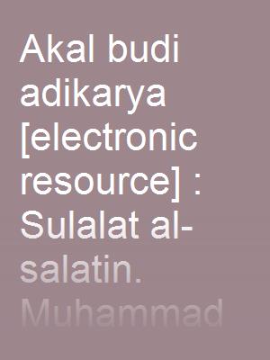 Akal budi adikarya  : Sulalat al-salatin. Muhammad Haji Salleh. 