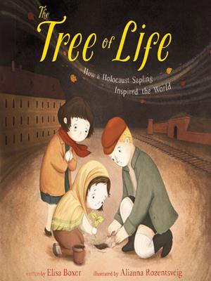 The tree of life  : How a holocaust sapling inspired the world. Elisa Boxer. 
