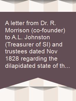 A letter from Dr. R. Morrison (co-founder) to A.L. Johnston (Treasurer of SI) and trustees dated Nov 1828 regarding the dilapidated state of the Singapore Institution