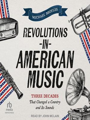 Revolutions in american music  : Three decades that changed a country and its sounds. Michael Broyles. 