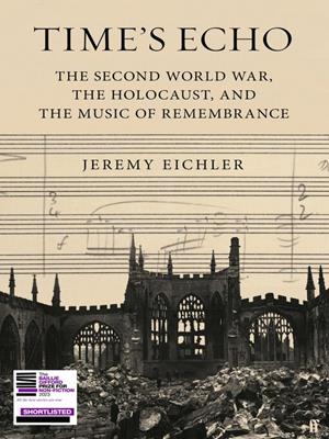 Time's echo  : The second world war, the holocaust, and the music of remembrance. Jeremy Eichler. 