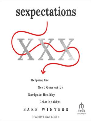 Sexpectations  : Helping the next generation navigate healthy relationships. Barb Winters. 