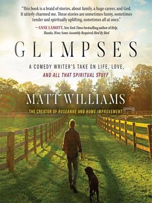 Glimpses  : A comedy writer's take on life, love, and all that spiritual stuff. Matt Williams. 