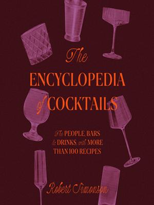 The encyclopedia of cocktails  : The people, bars & drinks, with more than 100 recipes. Robert Simonson. 