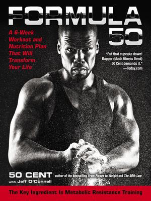Formula 50  : A 6-Week Workout and Nutrition Plan That Will Transform Your Life. 50 Cent. 