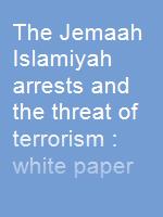 The Jemaah Islamiyah arrests and the threat of terrorism : white paper