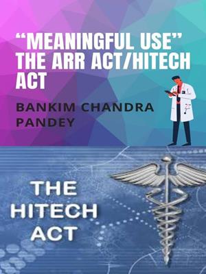 "meaningful use" the arr act/hitech act . Bankim Chandra Pandey. 