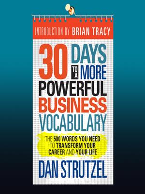 30 days to a more powerful business vocabulary  : The 500 words you need to transform your career and your life. Dan Strutzel. 