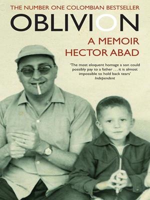 Oblivion  : A Memoir. Hector Abad. 