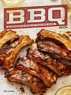 Bbq deck  : 30 recipes to spice up your bbq game. Ray Lampe. 