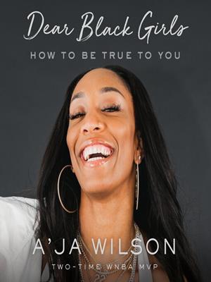 Dear black girls  : How to be true to you. A'ja Wilson. 