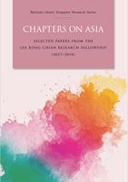 Chapters on Asia : selected papers from the Lee Kong Chian Research Fellowship (2017-2018)