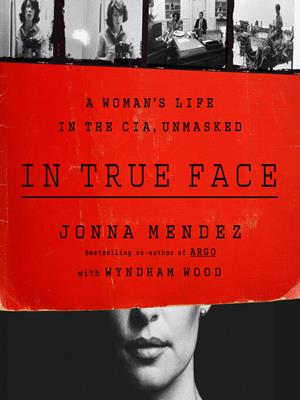 In true face  : A woman's life in the cia, unmasked. Jonna Mendez. 