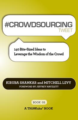 #crowdsourcing tweet book01  : 140 Bite-Sized Ideas to Leverage the Wisdom of the Crowd . Kiruba Shankar. 