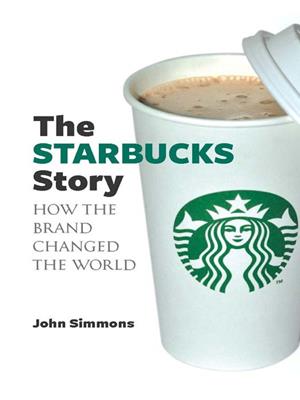 The starbucks story . John Simmons. 
