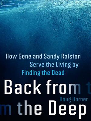 Back from the deep  : How gene and sandy ralston serve the living by finding the dead. DOUG HORNER. 