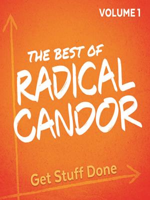 The best of radical candor, volume 1  : Get stuff done. Kim Scott. 