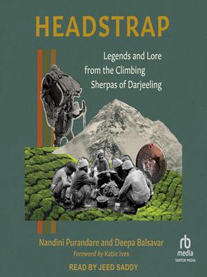 Headstrap  : Legends and lore from the climbing sherpas of darjeeling. Deepa Balsavar. 