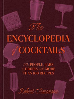 The encyclopedia of cocktails  : The people, bars & drinks, with more than 100 recipes. Robert Simonson. 