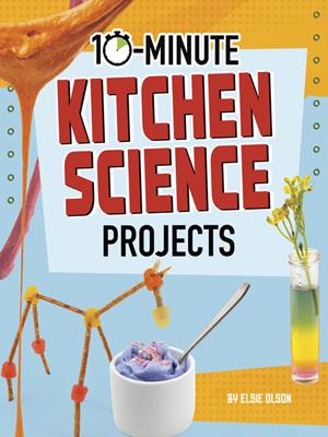 10-minute kitchen science projects . Lucy Makuc. 