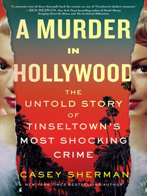A murder in hollywood  : The untold story of tinseltown's most shocking crime. Casey Sherman. 