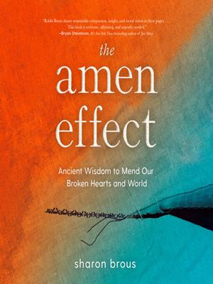 The amen effect  : Ancient wisdom to mend our broken hearts and world. Sharon Brous. 