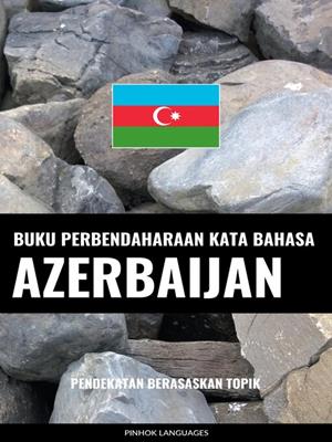 Buku perbendaharaan kata bahasa azerbaijan  : Pendekatan berasaskan topik. Pinhok Languages. 